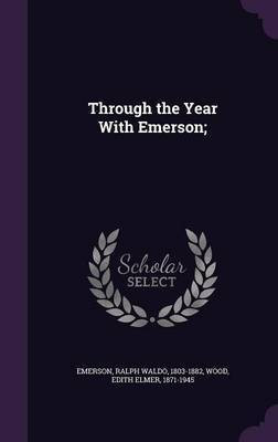 Through the Year With Emerson;(English, Hardcover, Emerson Ralph Waldo)