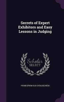 Secrets of Expert Exhibitors and Easy Lessons in Judging(English, Hardcover, Heck Frank)