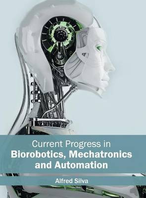 Current Progress in Biorobotics, Mechatronics and Automation(English, Hardcover, unknown)