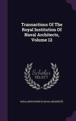 Transactions Of The Royal Institution Of Naval Architects, Volume 12(English, Hardcover, unknown)