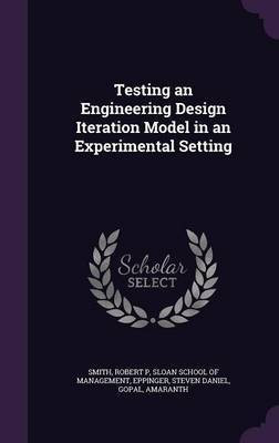 Testing an Engineering Design Iteration Model in an Experimental Setting(English, Hardcover, Smith Robert P)