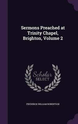 Sermons Preached at Trinity Chapel, Brighton, Volume 2(English, Hardcover, Robertson Frederick W)