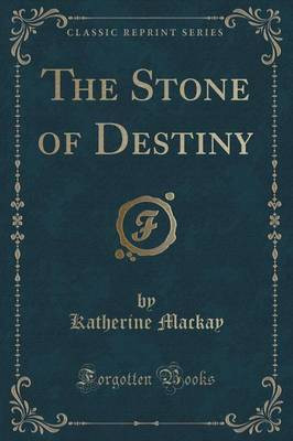 The Stone of Destiny (Classic Reprint)(English, Paperback, Mackay Katherine)