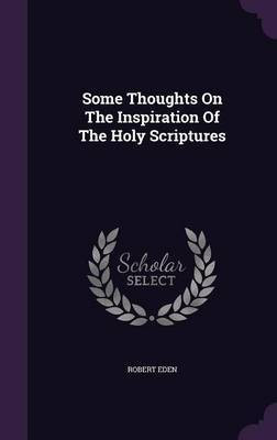 Some Thoughts On The Inspiration Of The Holy Scriptures(English, Hardcover, Eden Robert)
