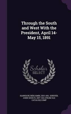 Through the South and West With the President, April 14-May 15, 1891(English, Hardcover, Harrison Benjamin)