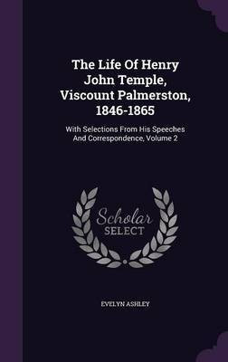 The Life Of Henry John Temple, Viscount Palmerston, 1846-1865(English, Hardcover, Ashley Evelyn)