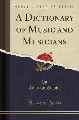 A Dictionary of Music and Musicians (Classic Reprint)(English, Paperback, Grove George Sir Sir)