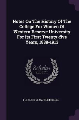 Notes On The History Of The College For Women Of Western Reserve University For Its First Twenty-five Years, 1888-1913(English, Paperback, unknown)
