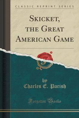 Skicket, the Great American Game (Classic Reprint)(English, Paperback, Parish Charles E)