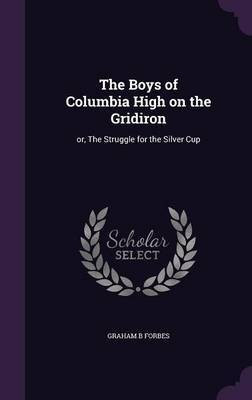 The Boys of Columbia High on the Gridiron(English, Hardcover, Forbes Graham B)