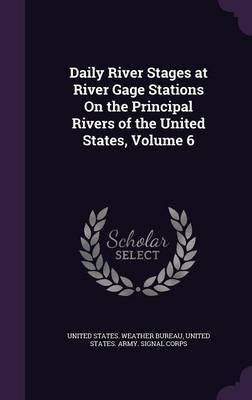 Daily River Stages at River Gage Stations On the Principal Rivers of the United States, Volume 6(English, Hardcover, unknown)