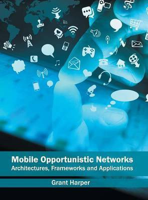 Mobile Opportunistic Networks: Architectures, Frameworks and Applications(English, Hardcover, unknown)