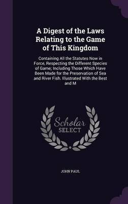 A Digest of the Laws Relating to the Game of This Kingdom(English, Hardcover, Paul John)