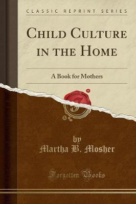 Child Culture in the Home(English, Paperback, Mosher Martha B.)
