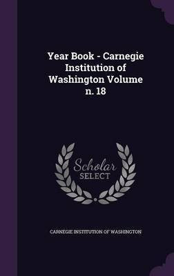 Year Book - Carnegie Institution of Washington Volume n. 18(English, Hardcover, unknown)