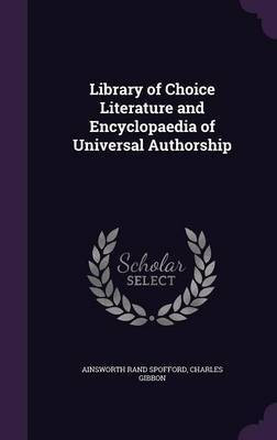 Library of Choice Literature and Encyclopaedia of Universal Authorship(English, Hardcover, Spofford Ainsworth Rand)