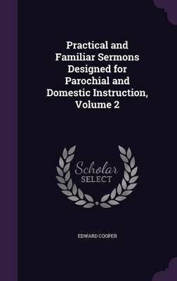 Practical and Familiar Sermons Designed for Parochial and Domestic Instruction, Volume 2(English, Hardcover, Cooper Edward)