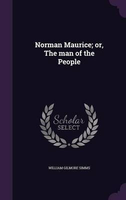 Norman Maurice; or, The man of the People(English, Hardcover, Simms William Gilmore)