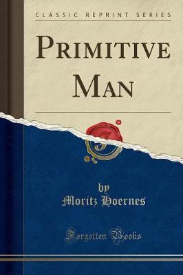 Primitive Man (Classic Reprint)(English, Paperback, Hoernes Moritz)