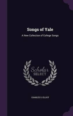 Songs of Yale(English, Hardcover, Elliot Charles S)