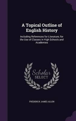 A Topical Outline of English History(English, Hardcover, Allen Frederick James)