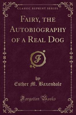 Fairy, the Autobiography of a Real Dog (Classic Reprint)(English, Paperback, Baxendale Esther M.)
