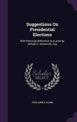 Suggestions On Presidential Elections(English, Hardcover, Adams John Quincy Former)