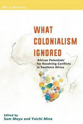 What Colonialism Ignored. 'African Potentials' for Resolving Conflicts in Southern Africa(English, Paperback, unknown)