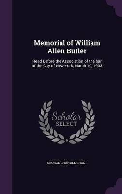 Memorial of William Allen Butler(English, Hardcover, Holt George Chandler)