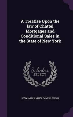 A Treatise Upon the law of Chattel Mortgages and Conditional Sales in the State of New York(English, Hardcover, Smith Dix W)