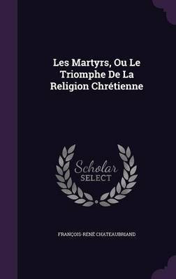 Les Martyrs, Ou Le Triomphe De La Religion Chretienne(English, Hardcover, Chateaubriand Francois-Rene)