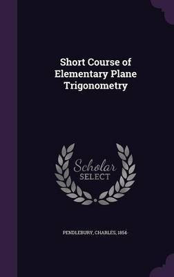 Short Course of Elementary Plane Trigonometry(English, Hardcover, Pendlebury Charles)