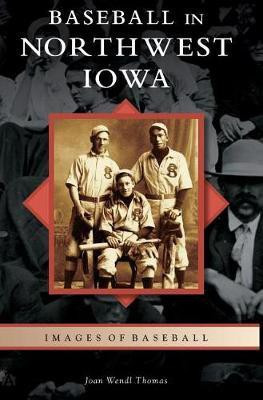 Baseball in Northwest Iowa(English, Hardcover, Thomas Joan Wendl)