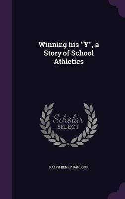 Winning his ''Y'', a Story of School Athletics(English, Hardcover, Barbour Ralph Henry)