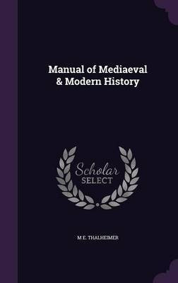 Manual of Mediaeval & Modern History(English, Hardcover, Thalheimer Mary Elsie)