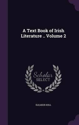 A Text Book of Irish Literature .. Volume 2(English, Hardcover, Hull Eleanor)