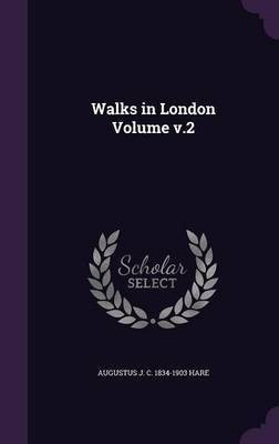 Walks in London Volume v.2(English, Hardcover, Hare Augustus John Cuthbert)