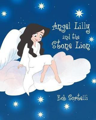Angel Lilly And The Stone Lion(English, Paperback, Sortelli Bob)