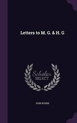 Letters to M. G. & H. G(English, Hardcover, Ruskin John)