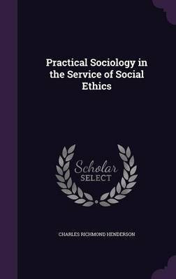 Practical Sociology in the Service of Social Ethics(English, Hardcover, Henderson Charles Richmond)