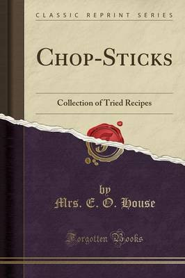 Chop-Sticks: Collection of Tried Recipes (Classic Reprint)(English, Paperback, House Mrs. E. O.)