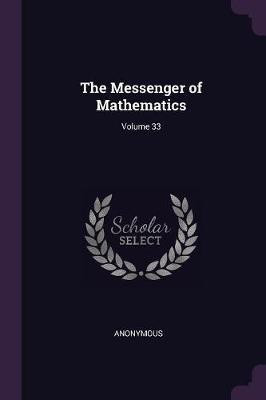 The Messenger of Mathematics; Volume 33(English, Paperback, Anonymous)