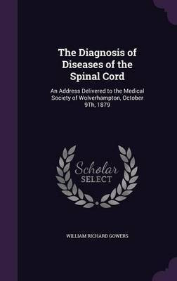 The Diagnosis of Diseases of the Spinal Cord(English, Hardcover, Gowers William Richard Sir)