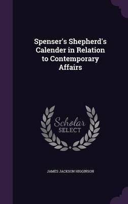 Spenser's Shepherd's Calender in Relation to Contemporary Affairs(English, Hardcover, Higginson James Jackson)