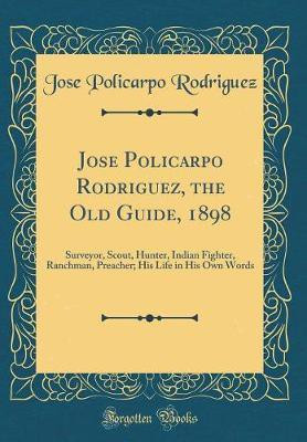 Jose Policarpo Rodriguez, the Old Guide, 1898(English, Hardcover, Rodriguez Jose Policarpo)