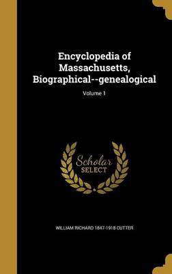 Encyclopedia of Massachusetts, Biographical--genealogical; Volume 1(English, Hardcover, Cutter William Richard 1847-1918)