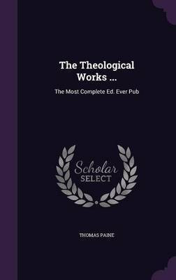 The Theological Works ...(English, Hardcover, Paine Thomas)
