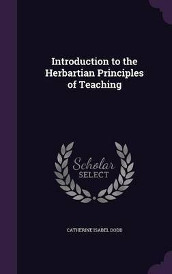 Introduction to the Herbartian Principles of Teaching(English, Hardcover, Dodd Catherine)