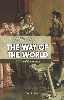 WILLIAM CONGREVE : TH E WAY OF THE WORLD ( A CRITICAL EVALUATION )(English, Paperback, DR. S. SEN)