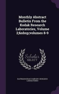 Monthly Abstract Bulletin From the Kodak Research Laboratories, Volume 2; volumes 8-9(English, Hardcover, unknown)